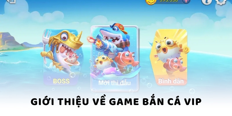 Giới thiệu về game bắn cá VIP