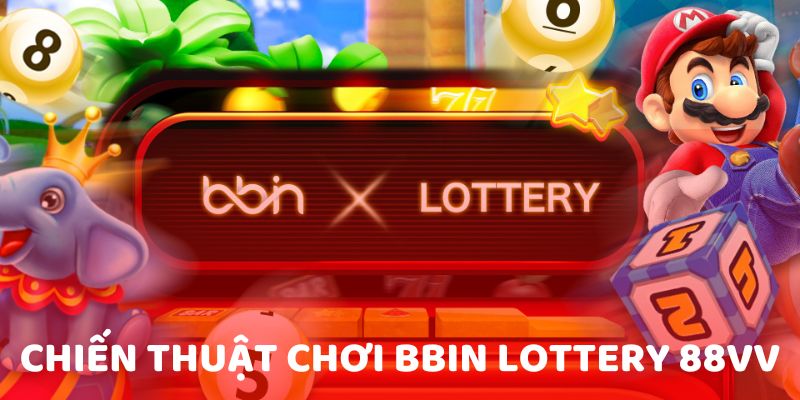 Các chiến thuật khi chơi BBin Lottery 88vv để giành chiến thắng