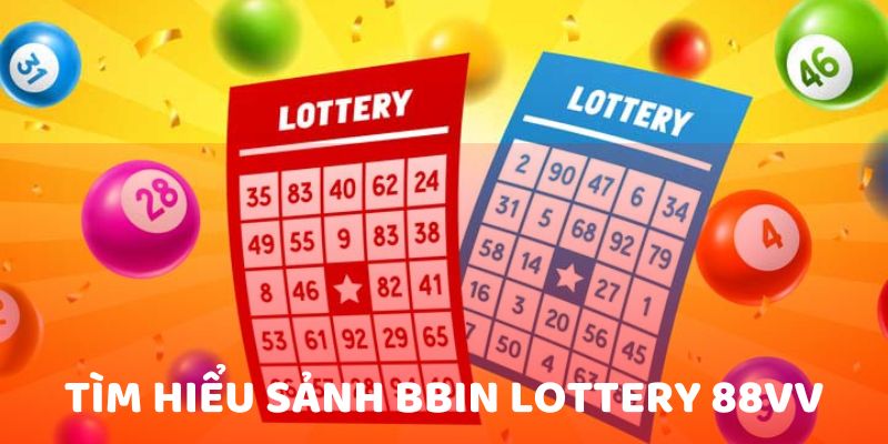 Tìm hiểu sảnh BBin Lottery 88vv