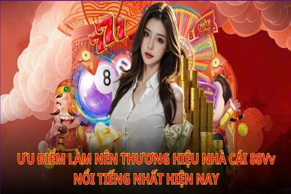 Những ưu điểm vượt bậc mà nền tảng 88VV đang sở hữu