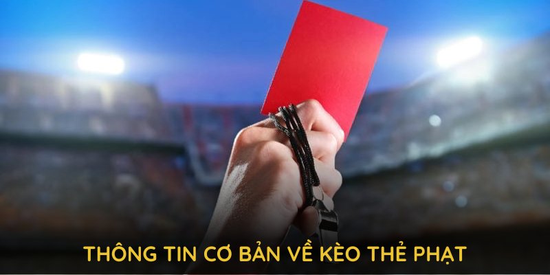 Khám phá các loại cược phổ biến trong kèo thẻ phạt để có lựa chọn phù hợp nhất